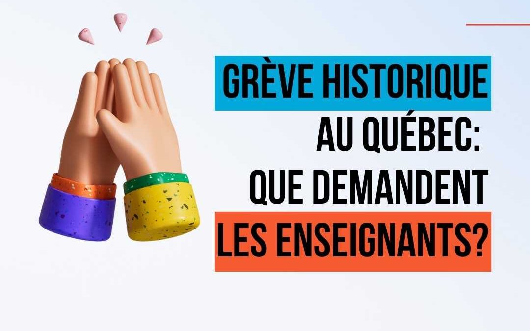 Grève Historique au Québec: Que Demandent Les Enseignants en 2023?